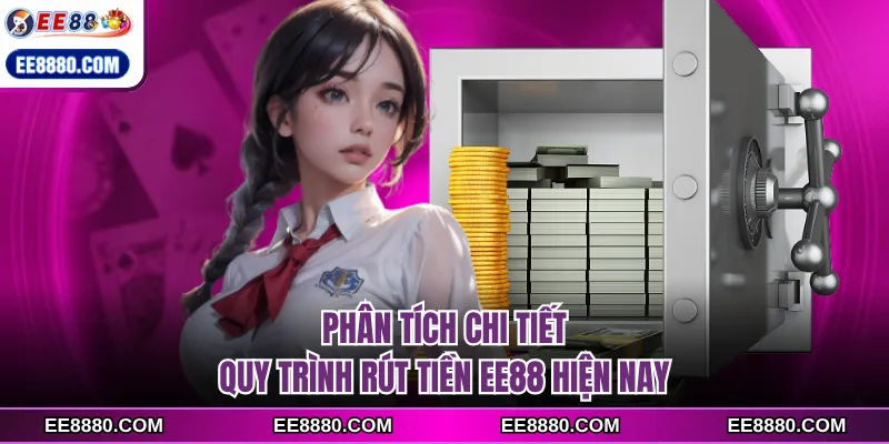 Phân tích chi tiết quy trình rút tiền ee88 hiện nay