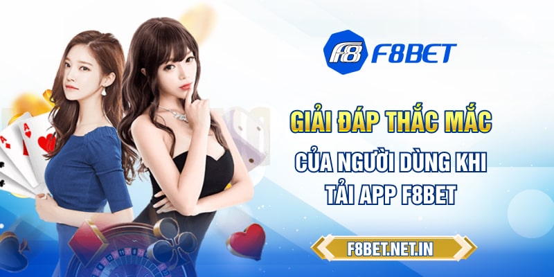 Giải đáp thắc mắc của người dùng khi tải ứng dụng F8BET