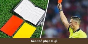 Kèo Thẻ Phạt Là Gì Tìm Hiểu Để Có Cơ Hội Kiếm Được Ngàn Đô